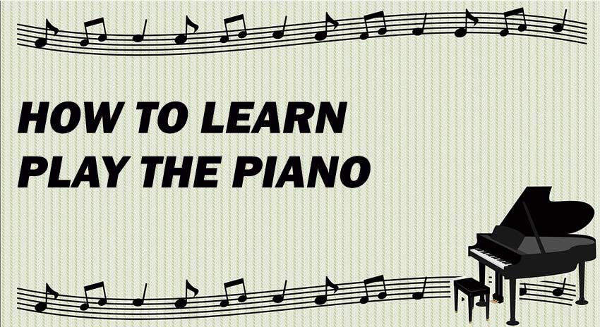 How to Learn to Play the Piano – Beginner’s Guide
