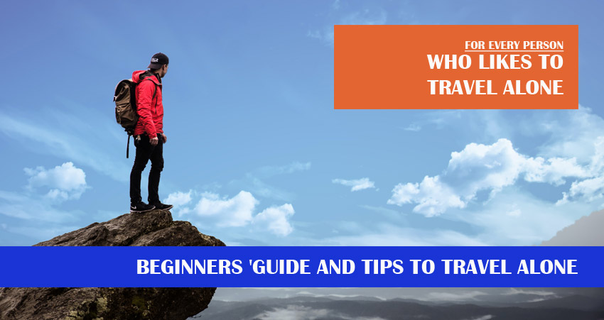 BEGINNERS 'GUIDE AND TIPS TO TRAVEL ALONE