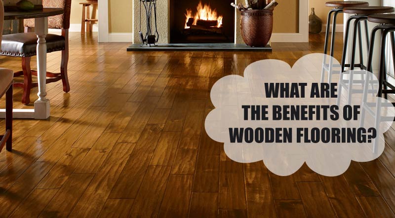 What Are the Benefits of Wooden Flooring?