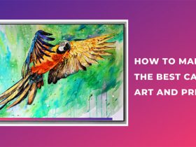 How to Make The Best Canvas Art and Prints?