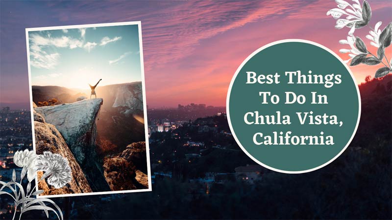 Best Things To Do In Chula Vista, California
