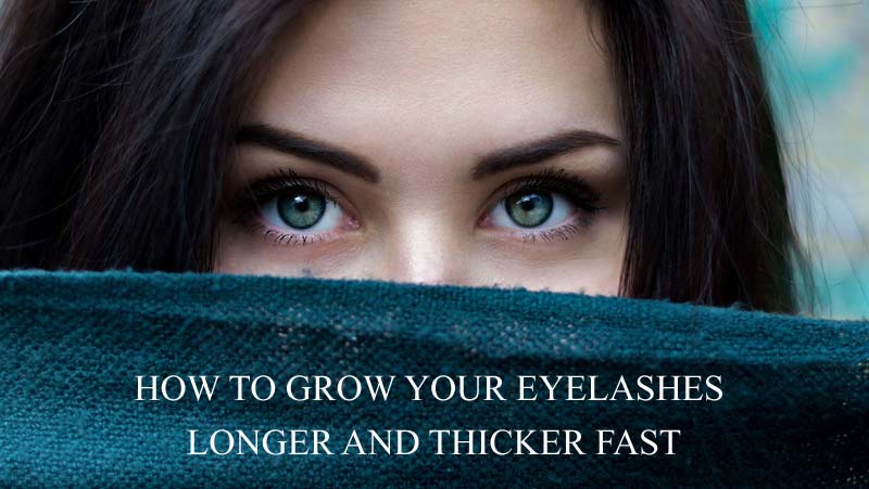 How to Grow Your Eyelashes Longer and Thicker Fast