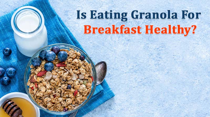 Is eating granola for breakfast healthy?