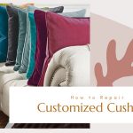 How to Repair Customized Cushions?