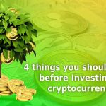 4 Things You Should Know Before Investing In Cryptocurrency