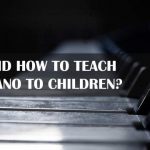 Why and how to teach the piano to children?