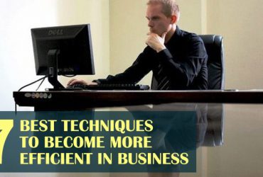 7 Best Techniques to Become More Efficient in Business