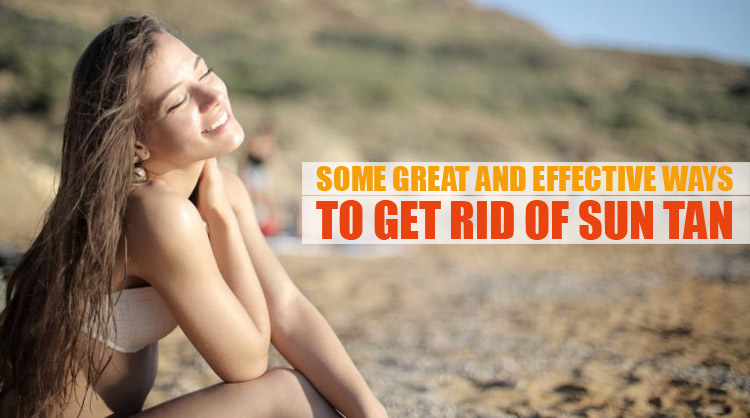 Some Great and Effective Ways To Get Rid Of Sun Tan