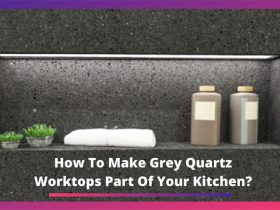 How To Make Grey Quartz Worktops Part Of Your Kitchen?