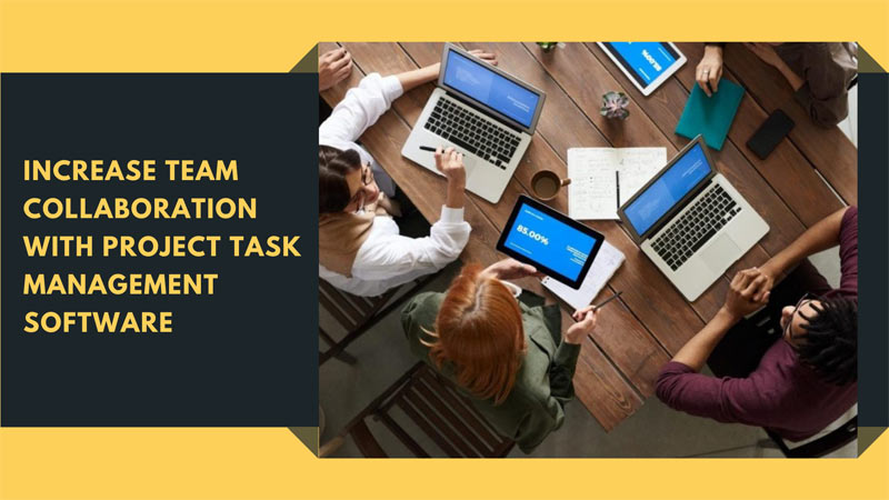Increase Team Collaboration with Project Task Management Software