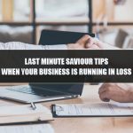 Last Minute Saviour Tips When Your Business Is Running In Loss