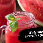 Watermelon for Erectile Dysfunction: Magic Fruit to Cure Impotence