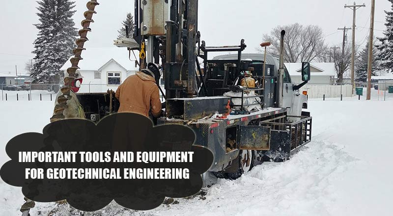 Important Tools And Equipment For Geotechnical Engineering