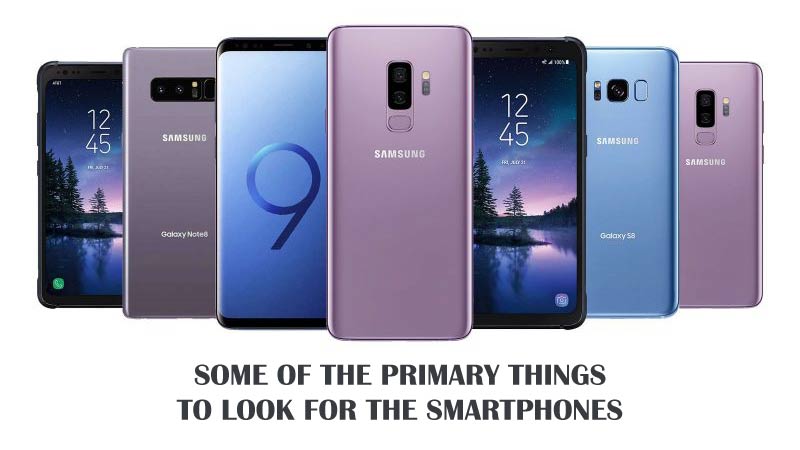 Some of the primary things to look for the smartphones