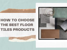 How To Choose The Best Floor Tiles Products