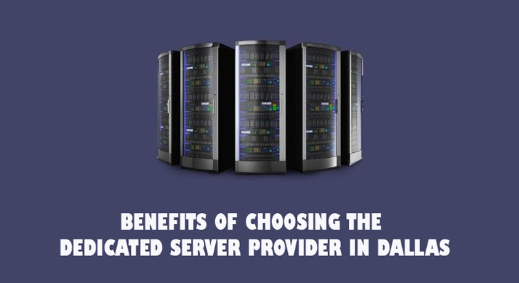 Benefits of Choosing the Dedicated Server Provider in Dallas