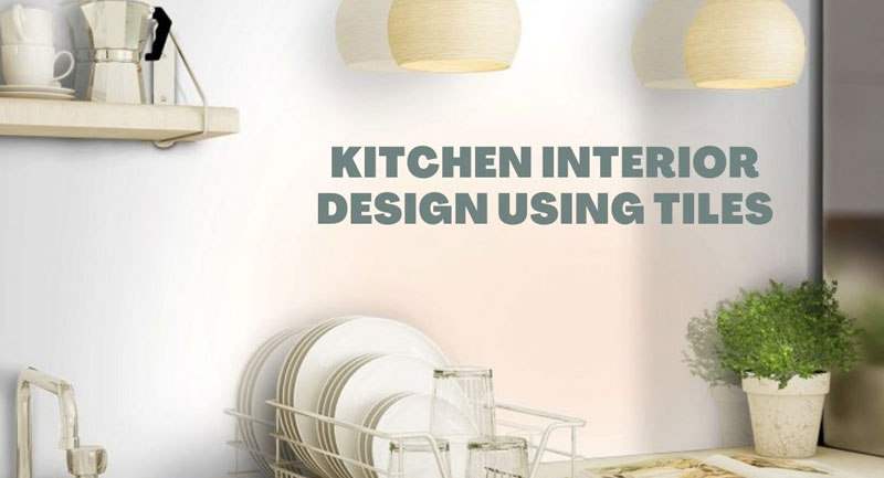 Kitchen Interior Design Using Tiles