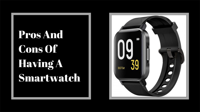 Pros And Cons Of Having A Smartwatch