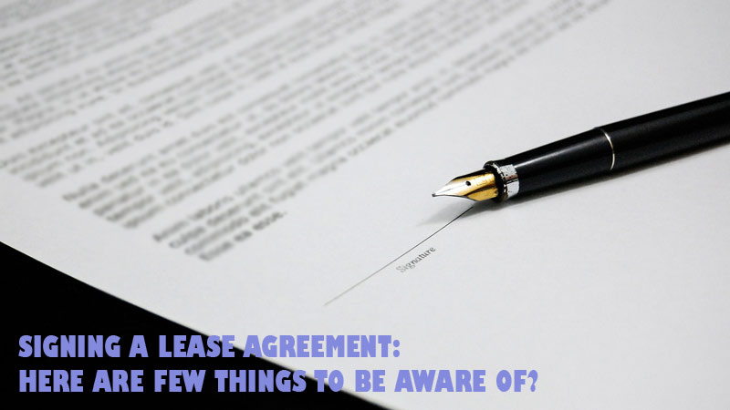 Signing a Lease Agreement: Here Are Few Things to Be Aware Of?