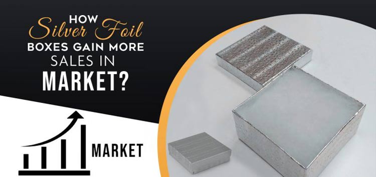How Silver Foil Boxes Gain More Sales in Market?