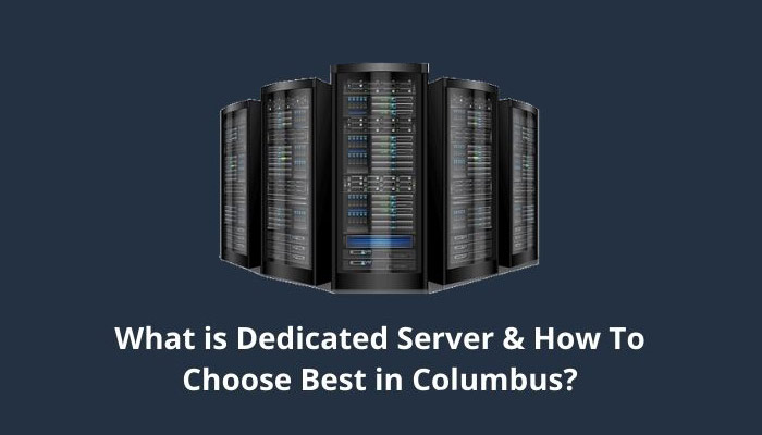 What is a Dedicated Server & How To Choose Best in Columbus?