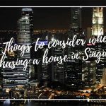 5 Things to consider when purchasing a house in Singapore