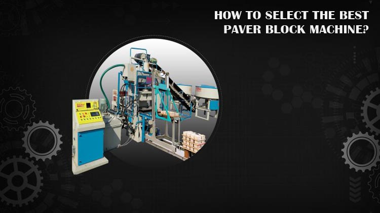 How to Select the Best Paver Block Machine?