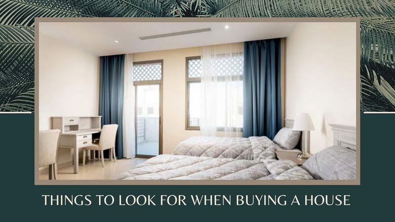 An Extensive Guide: Things to Look for When Buying a House