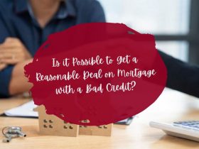 Is it Possible to Get a Reasonable Deal on Mortgage with a Bad Credit?