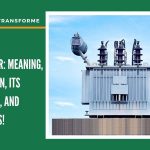 Distribution Transformer: Meaning, Construction, Its Types, Usage, And Applications!