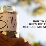 How to Save Money When the Traditional Methods are Not Helpful