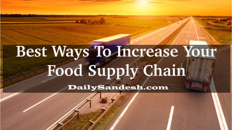 Best Ways To Increase Your Food Supply Chain