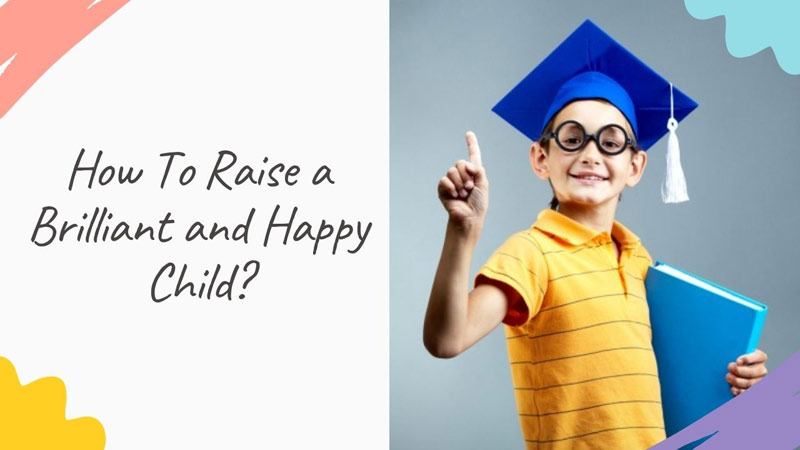 How To Raise a Brilliant and Happy Child?
