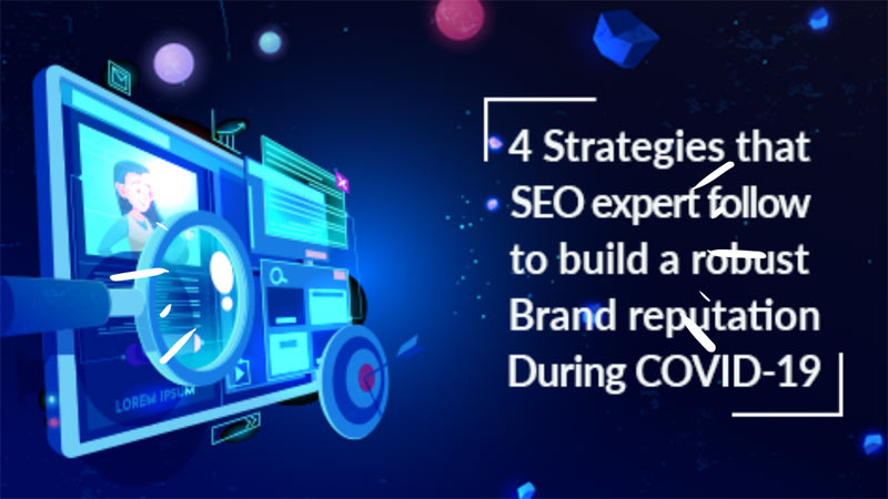 4 Strategies that SEO expert follow to build a robust Brand reputation During COVID-19