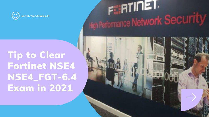 Tip to Clear Fortinet NSE4 NSE4_FGT-6.4 Exam in 2021