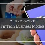 7 Innovative FinTech business models