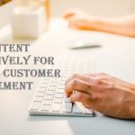 Use Content Effectively For Better Customer Engagement