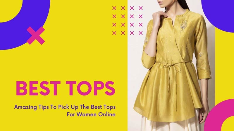 Amazing Tips To Pick Up The Best Tops For Women Online