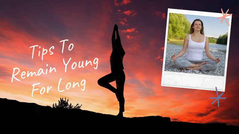 Tips To Remain Young For Long