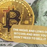 The Highs and Lows of Bitcoin and Why You Don't Need to Sell It