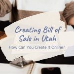 Creating Bill of Sale in Utah: How Can You Create It Online?