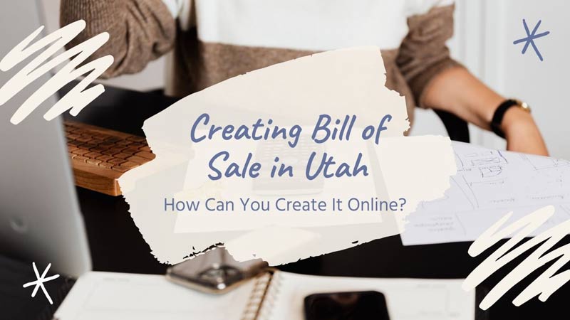 Creating Bill of Sale in Utah: How Can You Create It Online?