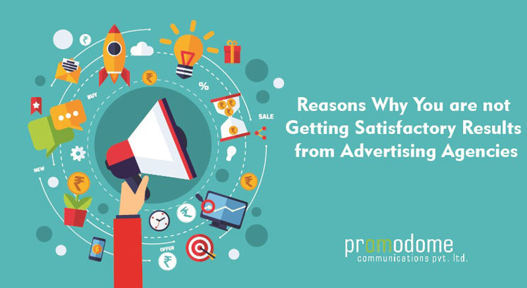 Why you are not Getting Satisfactory Results from Advertising Agencies?