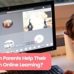 How Can Parents Help Their Kids with Online Learning?