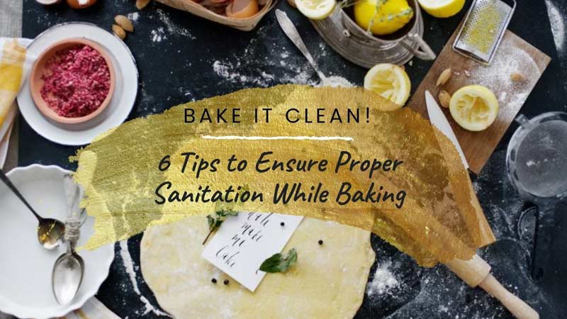 Tips to Ensure Proper Sanitation While Baking