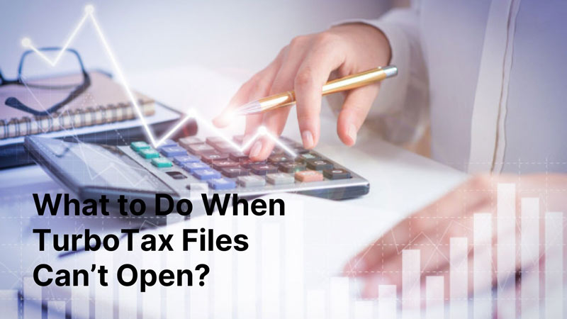 What to Do When TurboTax Files Can’t Open?