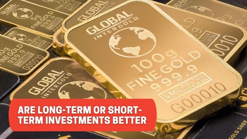 ARE LONG-TERM OR SHORT-TERM INVESTMENTS BETTER