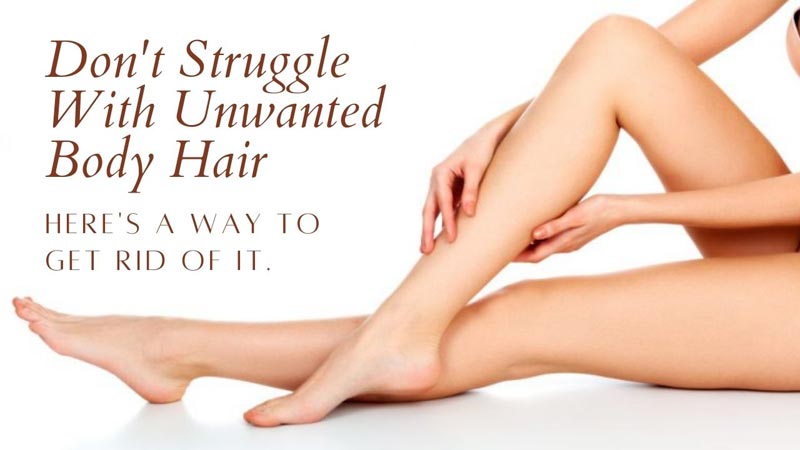 Don't Struggle With Unwanted Body Hair