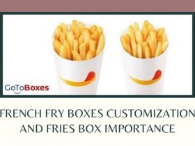 French Fry Boxes customization and Fries Box importance