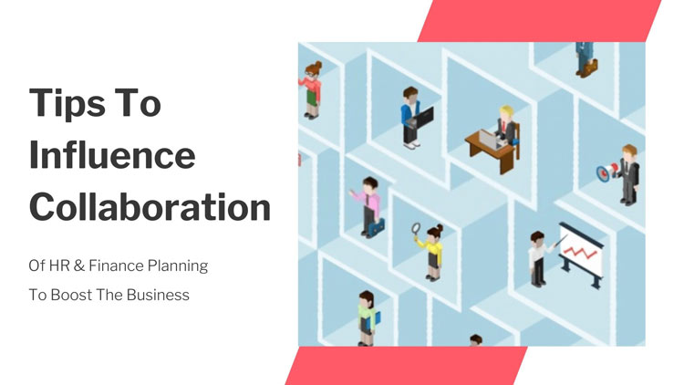 Tips To Influence Collaboration Of HR & Finance Planning To Boost The Business